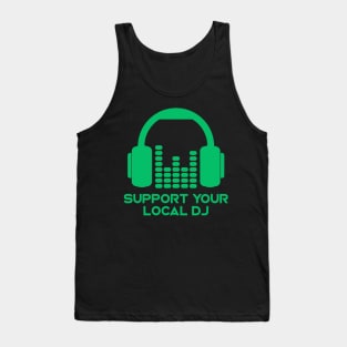 Support Your Local DJ // Funny DJ Music Lover Tank Top